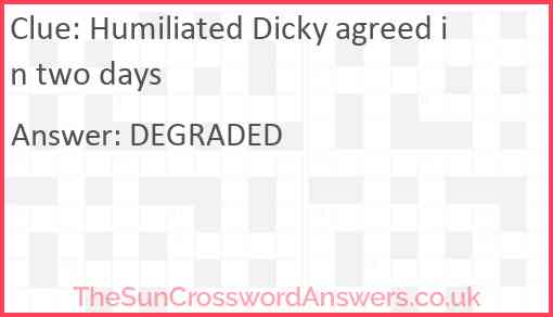 Humiliated Dicky agreed in two days Answer