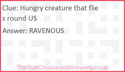 Hungry creature that flies round us Answer