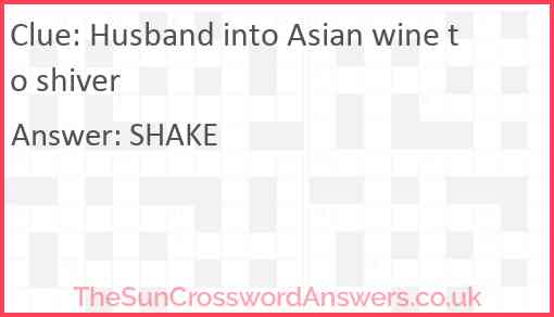 Husband into Asian wine to shiver Answer