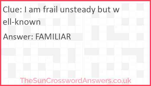 I am frail unsteady but well-known Answer