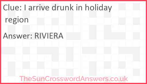 I arrive drunk in holiday region Answer