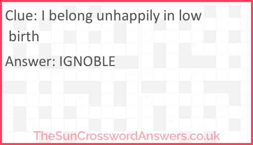 I belong unhappily in low birth Answer