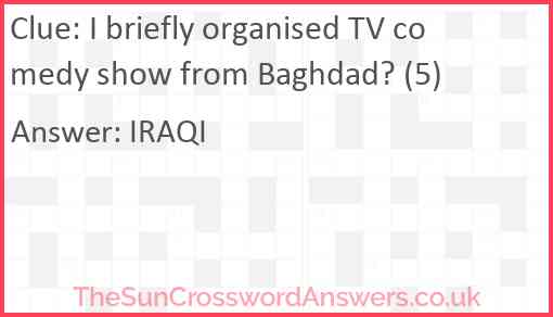 I briefly organised TV comedy show from Baghdad? (5) Answer
