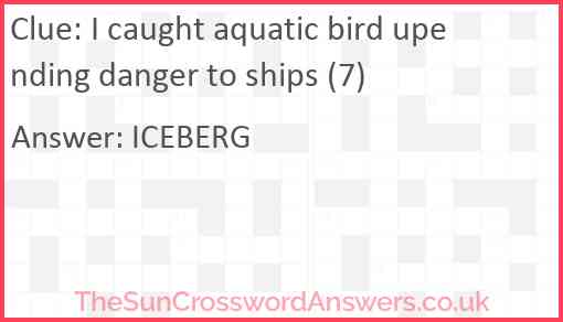 I caught aquatic bird upending danger to ships (7) Answer