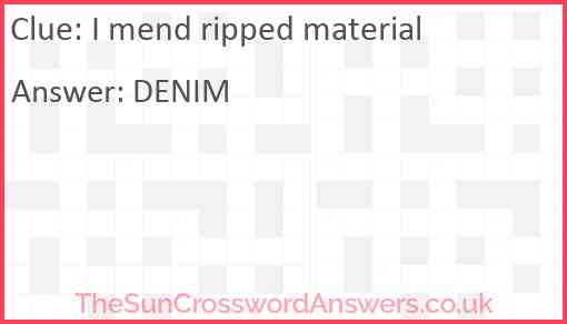 I mend ripped material Answer