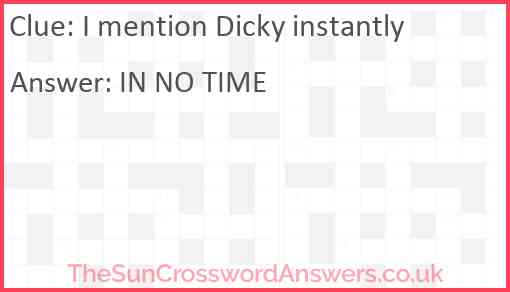 I mention Dicky instantly Answer