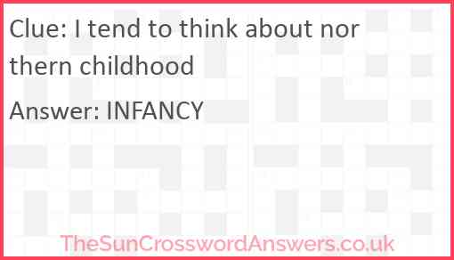 I tend to think about northern childhood Answer