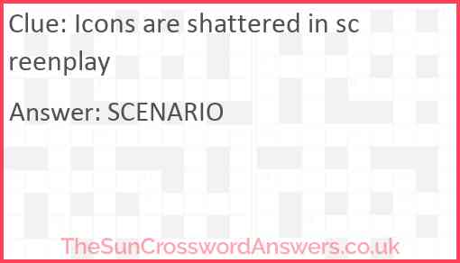 Icons are shattered in screenplay Answer