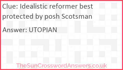 Idealistic reformer best protected by posh Scotsman Answer