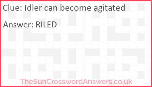 Idler can become agitated Answer