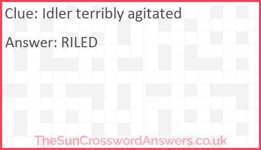 Idler terribly agitated Answer