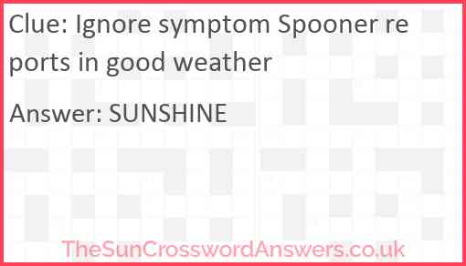 Ignore symptom Spooner reports in good weather Answer