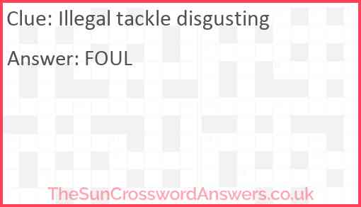 Illegal tackle disgusting Answer