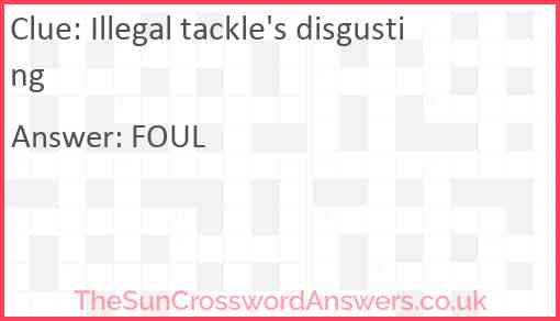 Illegal tackle's disgusting Answer