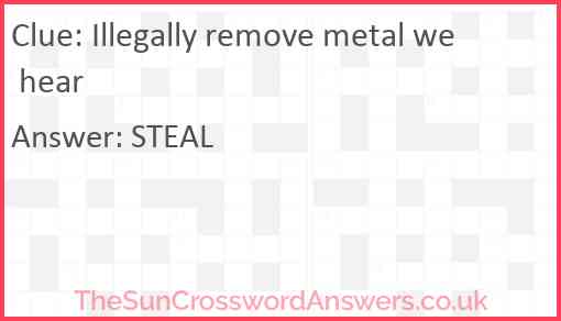 Illegally remove metal we hear Answer