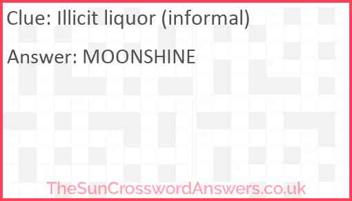 Illicit liquor (informal) Answer