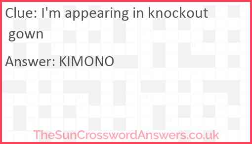 I'm appearing in knockout gown Answer