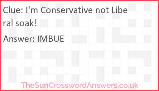 I'm Conservative not Liberal soak! Answer