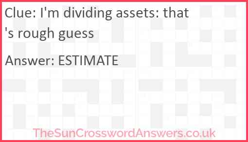 I'm dividing assets: that's rough guess Answer