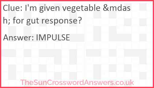 I'm given vegetable &mdash; for gut response? Answer