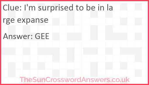 I'm surprised to be in large expanse Answer