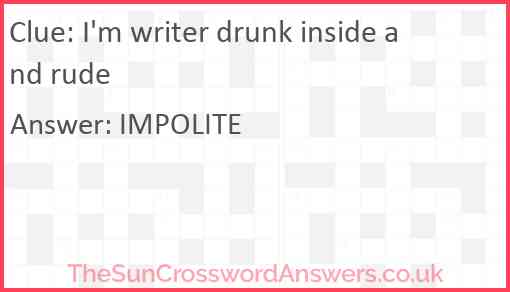 I'm writer drunk inside and rude Answer