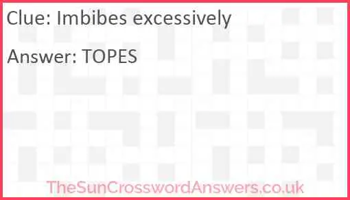 Imbibes excessively Answer