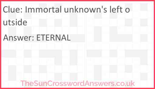 Immortal unknown's left outside Answer