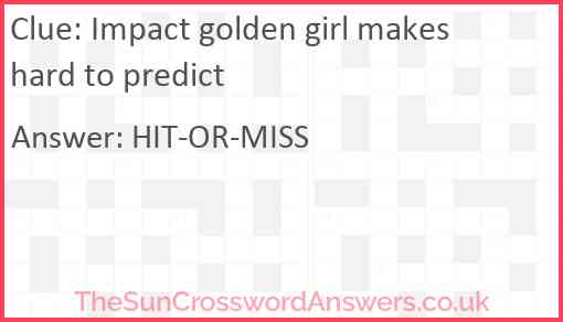 Impact golden girl makes hard to predict Answer