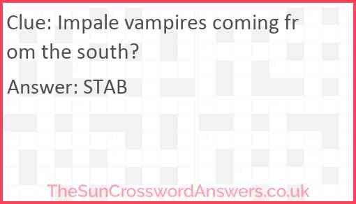 Impale vampires coming from the south? Answer