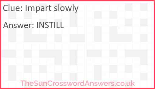 Impart slowly Answer