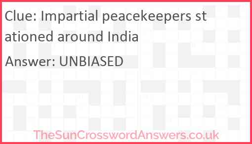 Impartial peacekeepers stationed around India Answer