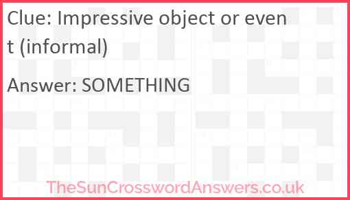 Impressive object or event (informal) Answer