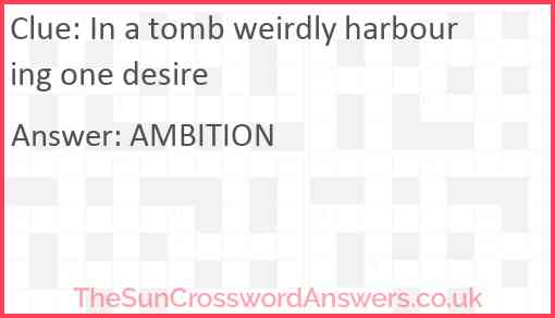 In a tomb weirdly harbouring one desire Answer