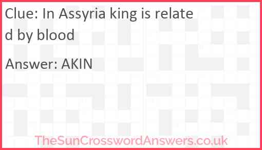 In Assyria king is related by blood Answer