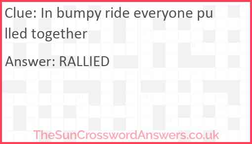 In bumpy ride everyone pulled together Answer