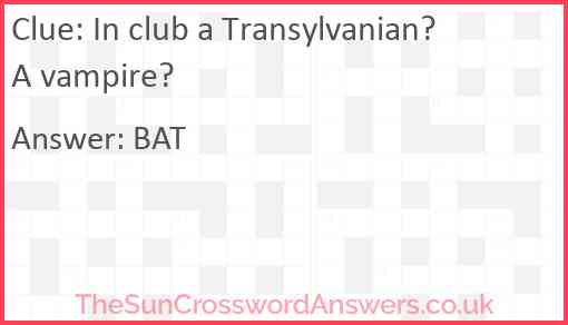 In club a Transylvanian? A vampire? Answer