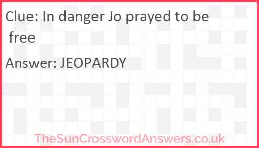 In danger Jo prayed to be free Answer