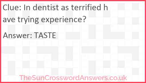 In dentist as terrified have trying experience? Answer