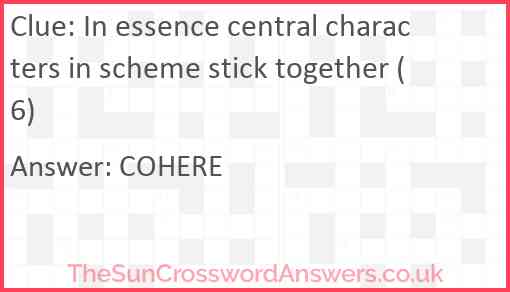 In essence central characters in scheme stick together (6) Answer