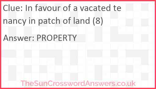 In favour of a vacated tenancy in patch of land (8) Answer