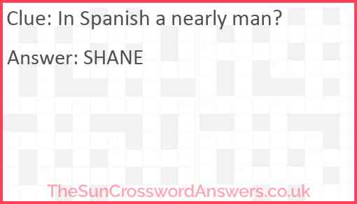 In Spanish a nearly man? Answer