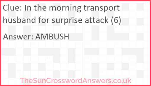 In the morning transport husband for surprise attack (6) Answer