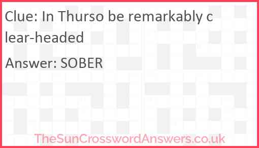 In Thurso be remarkably clear-headed Answer