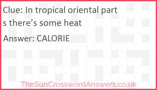 In tropical oriental parts there’s some heat Answer