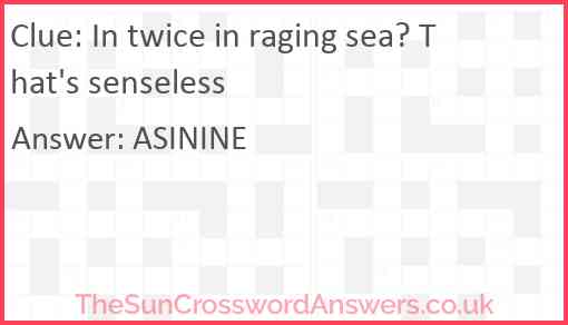 In twice in raging sea? That's senseless Answer