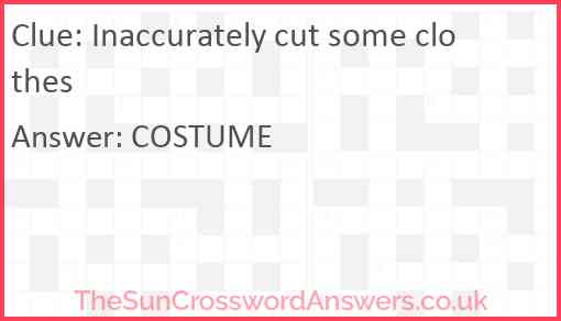 Inaccurately cut some clothes Answer