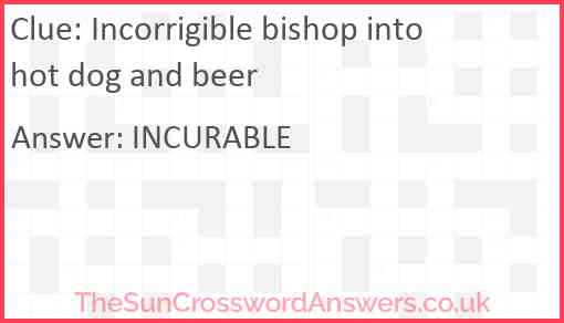 Incorrigible bishop into hot dog and beer Answer