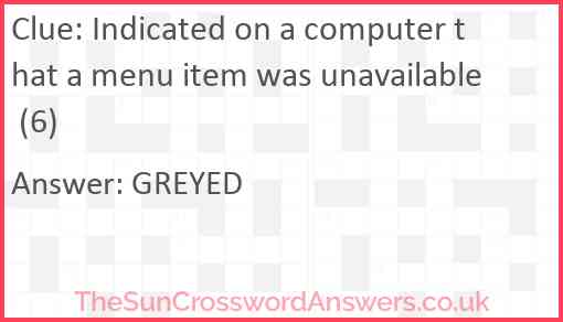Indicated on a computer that a menu item was unavailable (6) Answer