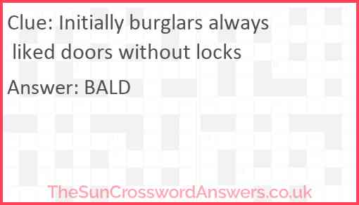 Initially burglars always liked doors without locks Answer